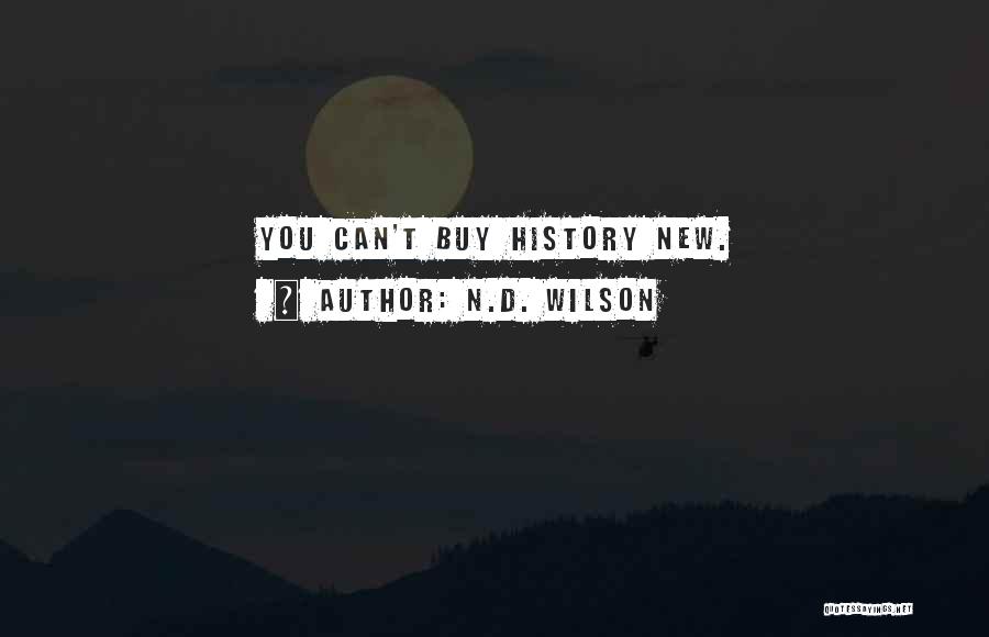 N.D. Wilson Quotes: You Can't Buy History New.