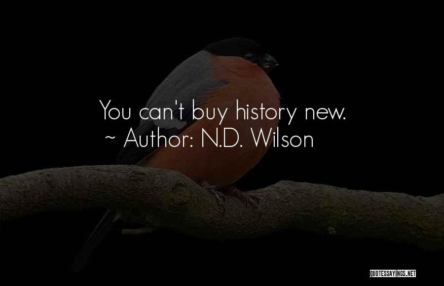 N.D. Wilson Quotes: You Can't Buy History New.