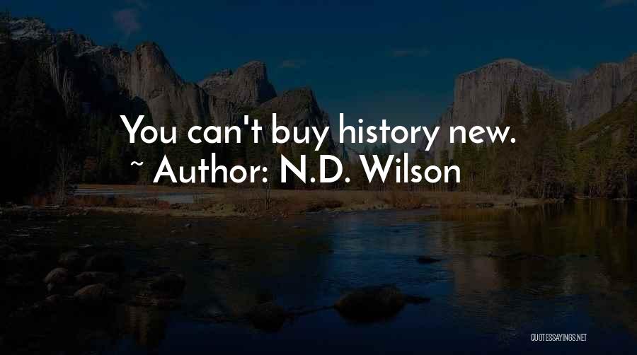 N.D. Wilson Quotes: You Can't Buy History New.