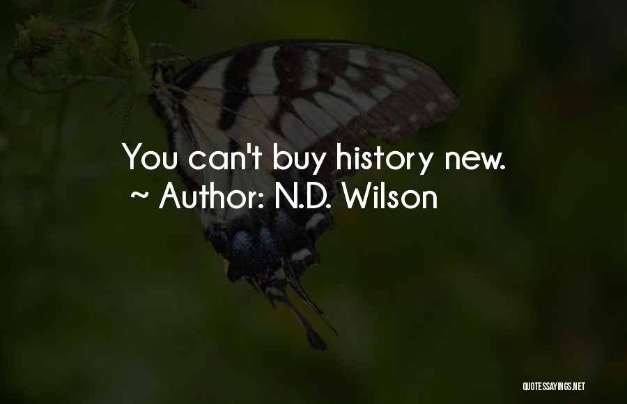 N.D. Wilson Quotes: You Can't Buy History New.