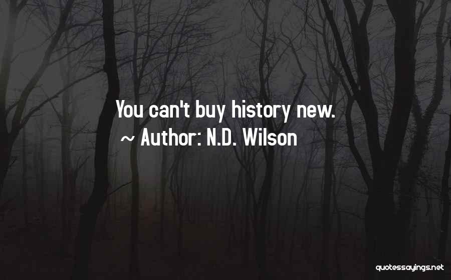 N.D. Wilson Quotes: You Can't Buy History New.