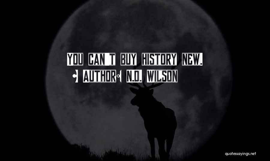 N.D. Wilson Quotes: You Can't Buy History New.