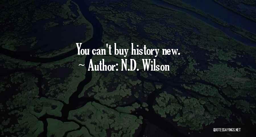 N.D. Wilson Quotes: You Can't Buy History New.