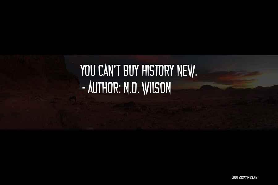 N.D. Wilson Quotes: You Can't Buy History New.