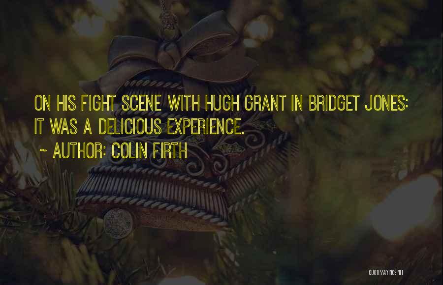 Colin Firth Quotes: On His Fight Scene With Hugh Grant In Bridget Jones: It Was A Delicious Experience.