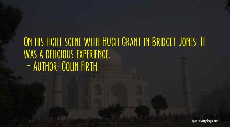 Colin Firth Quotes: On His Fight Scene With Hugh Grant In Bridget Jones: It Was A Delicious Experience.