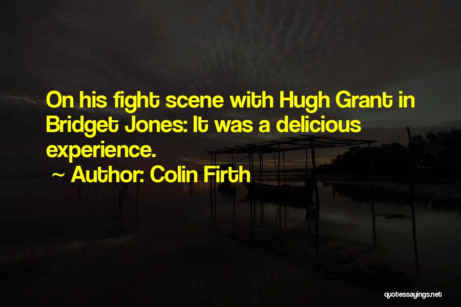 Colin Firth Quotes: On His Fight Scene With Hugh Grant In Bridget Jones: It Was A Delicious Experience.