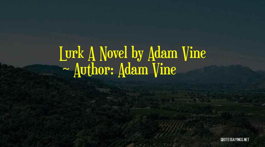 Adam Vine Quotes: Lurk A Novel By Adam Vine