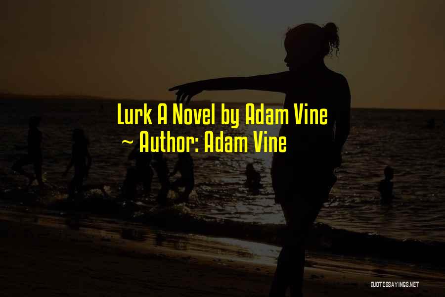 Adam Vine Quotes: Lurk A Novel By Adam Vine