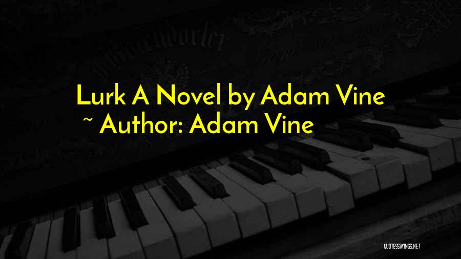 Adam Vine Quotes: Lurk A Novel By Adam Vine