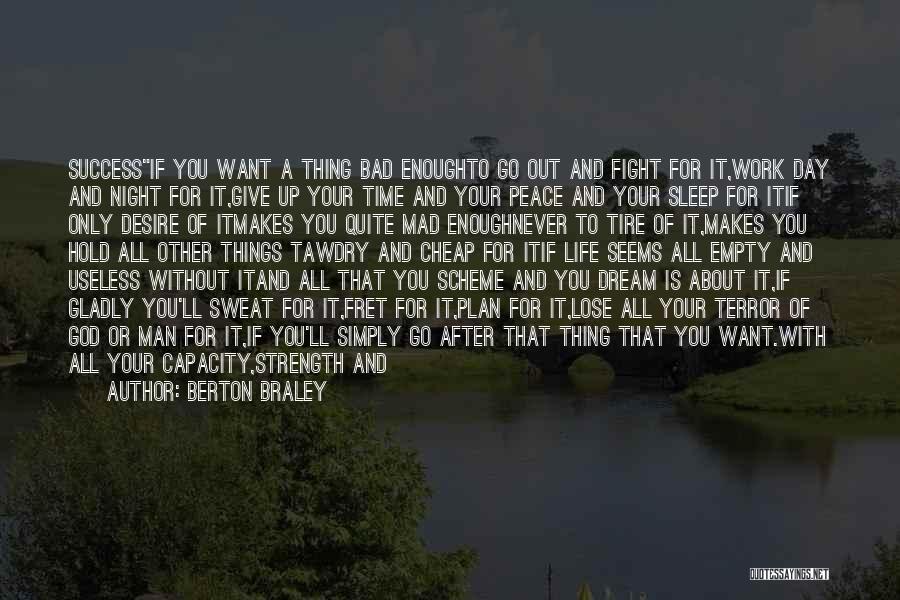 Berton Braley Quotes: Successif You Want A Thing Bad Enoughto Go Out And Fight For It,work Day And Night For It,give Up Your