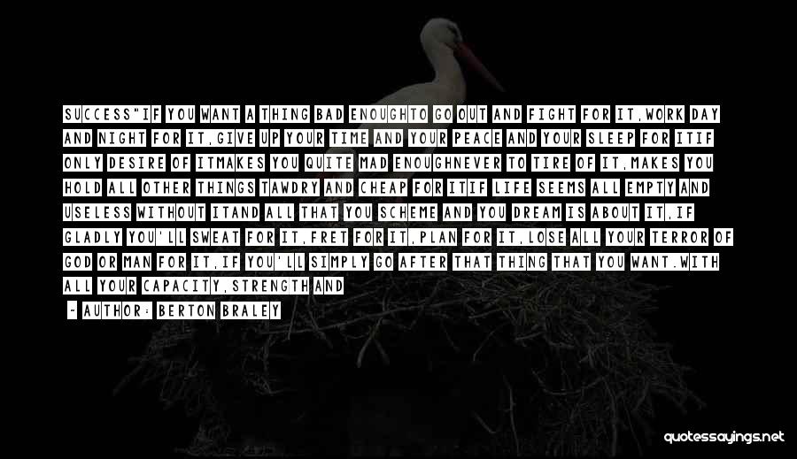 Berton Braley Quotes: Successif You Want A Thing Bad Enoughto Go Out And Fight For It,work Day And Night For It,give Up Your