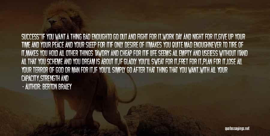 Berton Braley Quotes: Successif You Want A Thing Bad Enoughto Go Out And Fight For It,work Day And Night For It,give Up Your