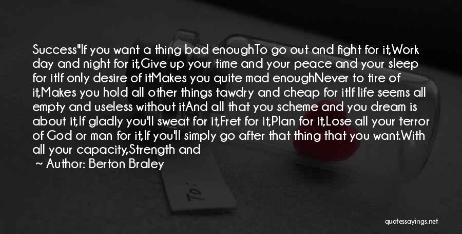 Berton Braley Quotes: Successif You Want A Thing Bad Enoughto Go Out And Fight For It,work Day And Night For It,give Up Your