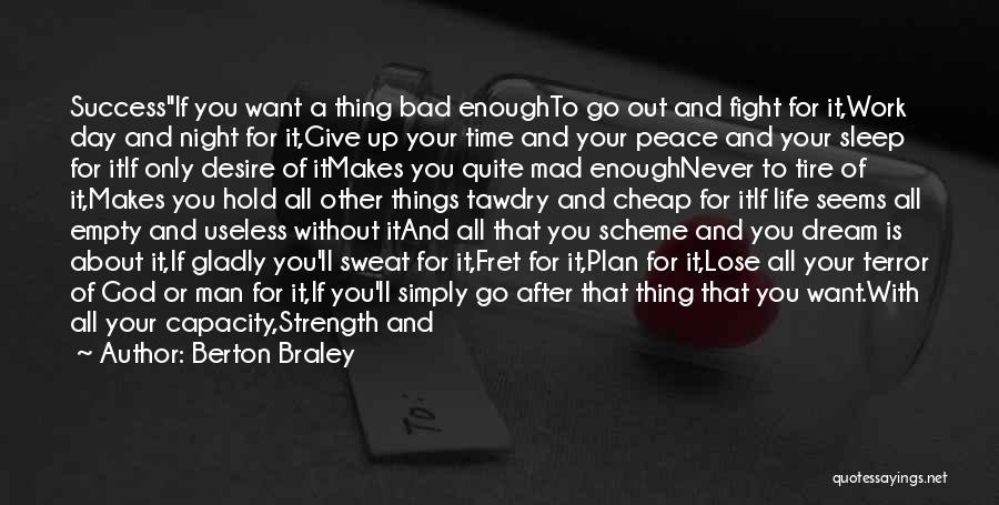 Berton Braley Quotes: Successif You Want A Thing Bad Enoughto Go Out And Fight For It,work Day And Night For It,give Up Your