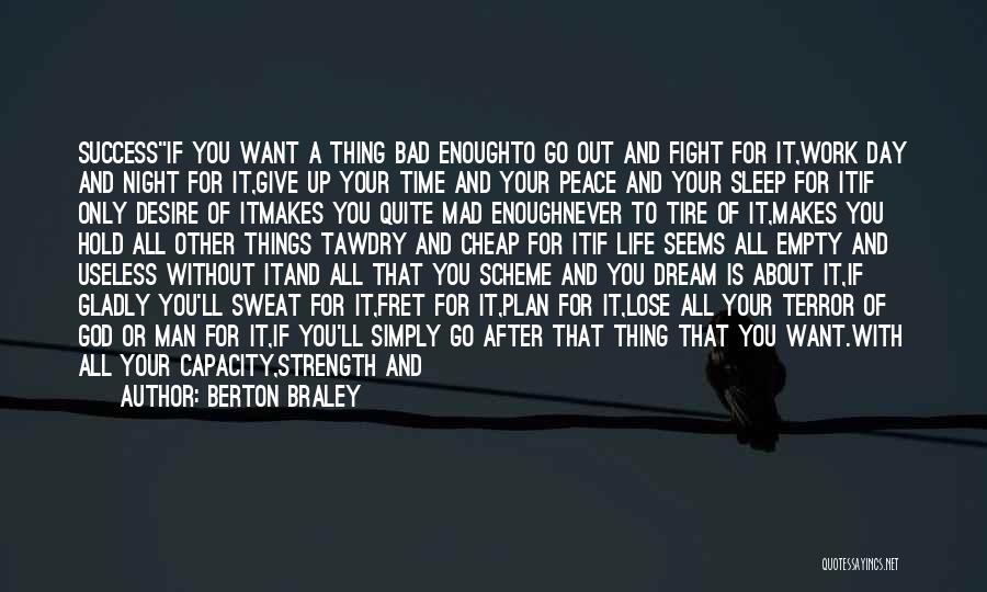 Berton Braley Quotes: Successif You Want A Thing Bad Enoughto Go Out And Fight For It,work Day And Night For It,give Up Your