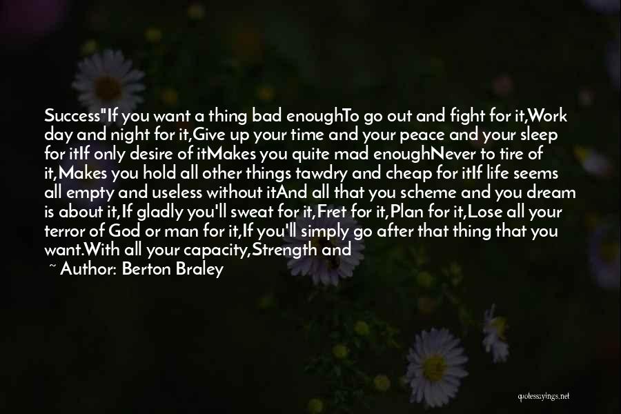 Berton Braley Quotes: Successif You Want A Thing Bad Enoughto Go Out And Fight For It,work Day And Night For It,give Up Your