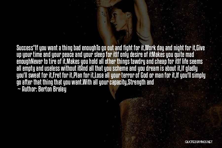 Berton Braley Quotes: Successif You Want A Thing Bad Enoughto Go Out And Fight For It,work Day And Night For It,give Up Your