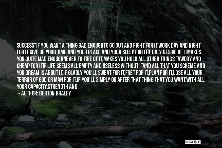 Berton Braley Quotes: Successif You Want A Thing Bad Enoughto Go Out And Fight For It,work Day And Night For It,give Up Your