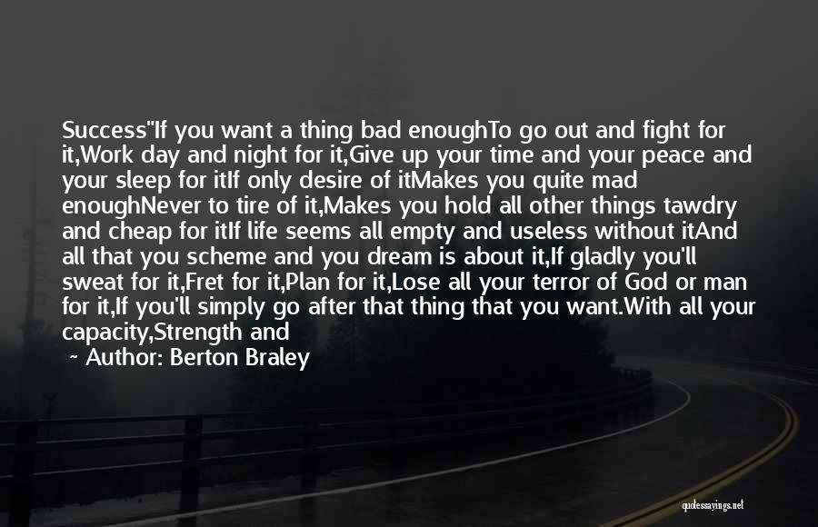Berton Braley Quotes: Successif You Want A Thing Bad Enoughto Go Out And Fight For It,work Day And Night For It,give Up Your