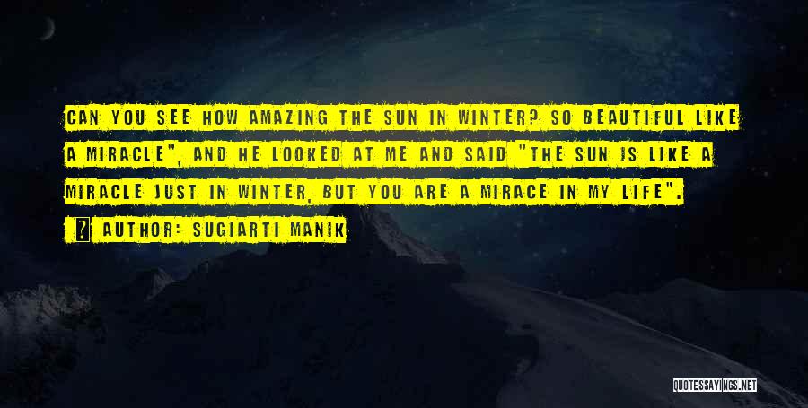 Sugiarti Manik Quotes: Can You See How Amazing The Sun In Winter? So Beautiful Like A Miracle, And He Looked At Me And