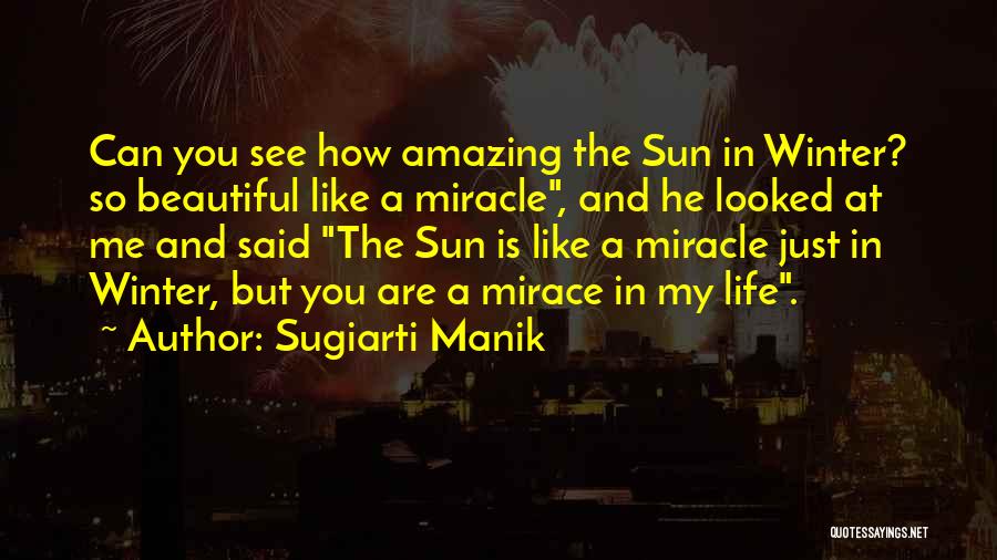 Sugiarti Manik Quotes: Can You See How Amazing The Sun In Winter? So Beautiful Like A Miracle, And He Looked At Me And