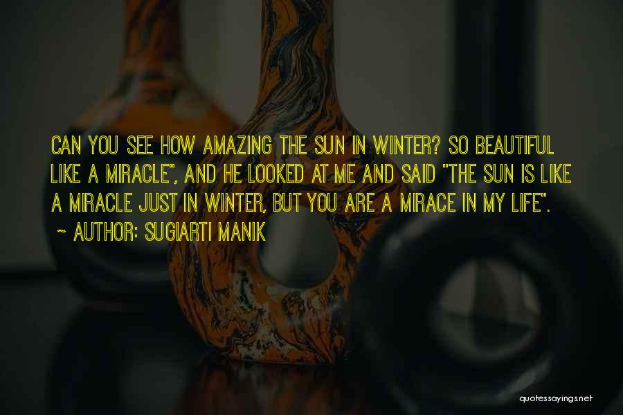 Sugiarti Manik Quotes: Can You See How Amazing The Sun In Winter? So Beautiful Like A Miracle, And He Looked At Me And