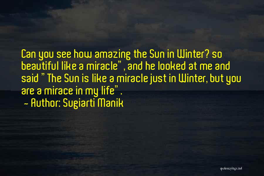 Sugiarti Manik Quotes: Can You See How Amazing The Sun In Winter? So Beautiful Like A Miracle, And He Looked At Me And