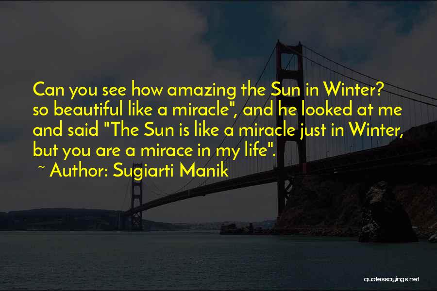 Sugiarti Manik Quotes: Can You See How Amazing The Sun In Winter? So Beautiful Like A Miracle, And He Looked At Me And