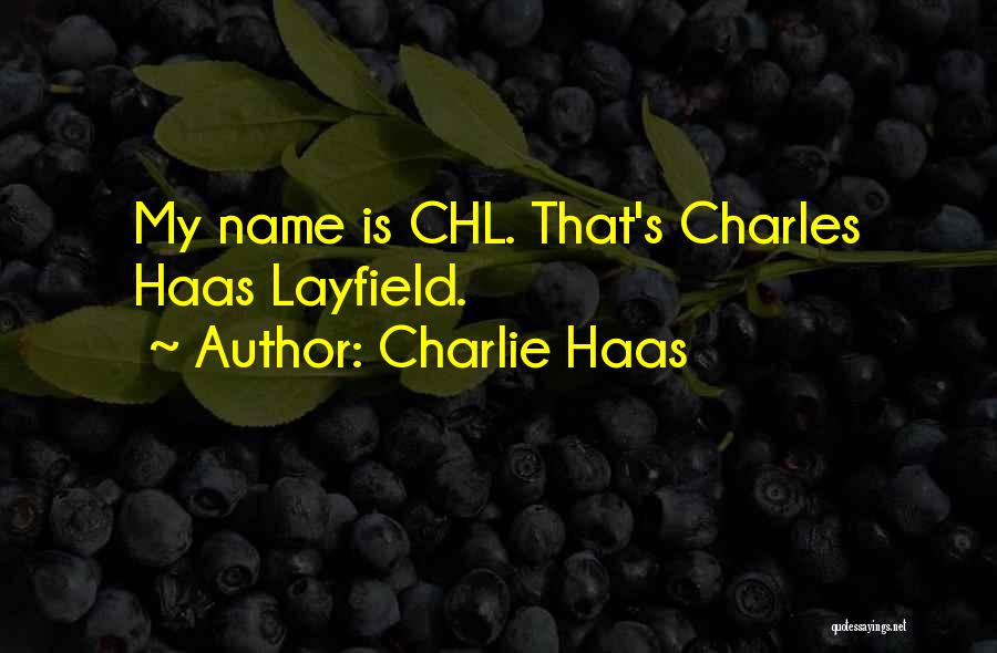 Charlie Haas Quotes: My Name Is Chl. That's Charles Haas Layfield.