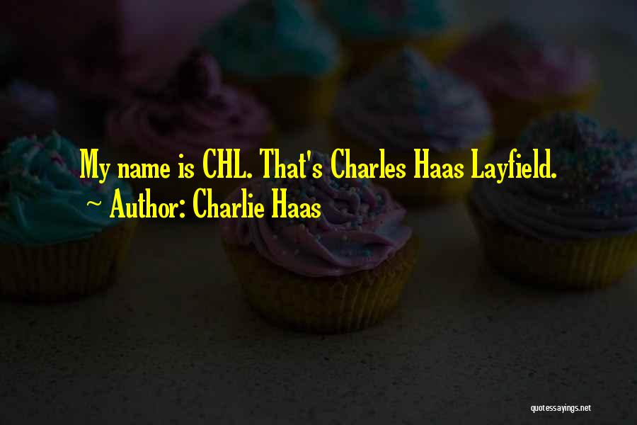 Charlie Haas Quotes: My Name Is Chl. That's Charles Haas Layfield.