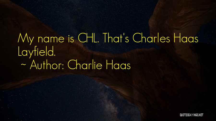 Charlie Haas Quotes: My Name Is Chl. That's Charles Haas Layfield.
