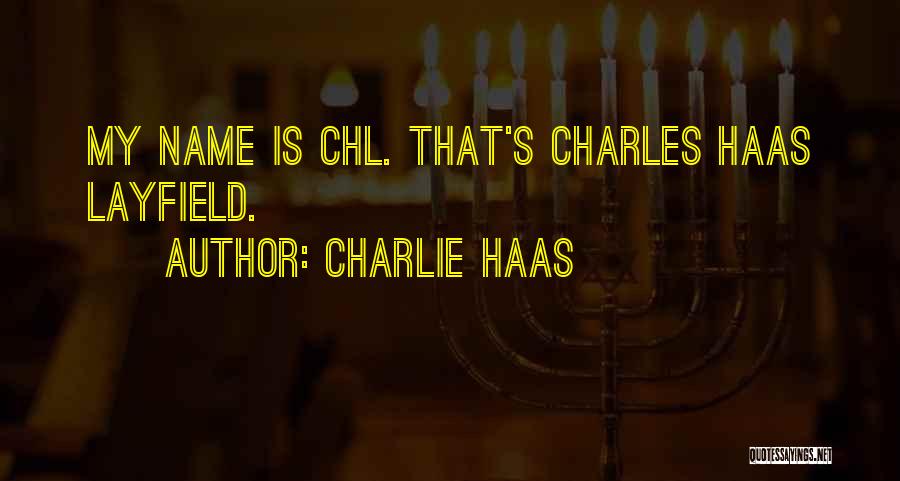 Charlie Haas Quotes: My Name Is Chl. That's Charles Haas Layfield.