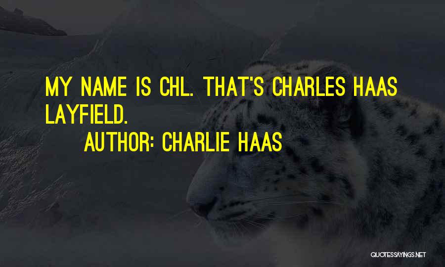 Charlie Haas Quotes: My Name Is Chl. That's Charles Haas Layfield.