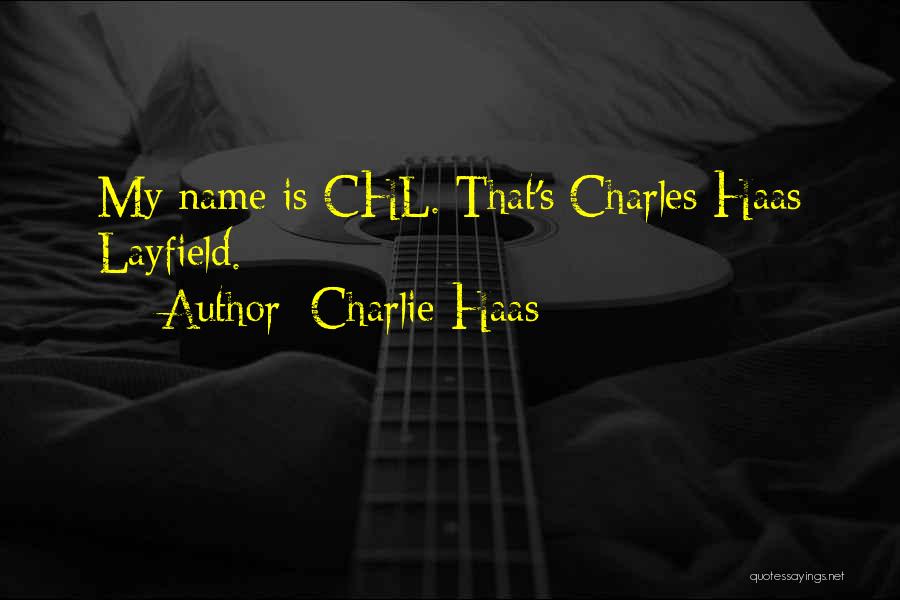 Charlie Haas Quotes: My Name Is Chl. That's Charles Haas Layfield.