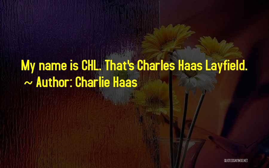 Charlie Haas Quotes: My Name Is Chl. That's Charles Haas Layfield.
