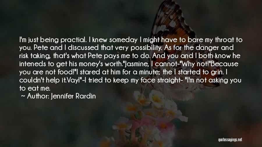 Jennifer Rardin Quotes: I'm Just Being Practial. I Knew Someday I Might Have To Bare My Throat To You. Pete And I Discussed