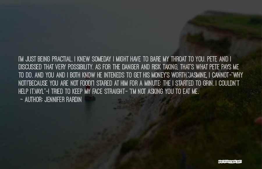 Jennifer Rardin Quotes: I'm Just Being Practial. I Knew Someday I Might Have To Bare My Throat To You. Pete And I Discussed