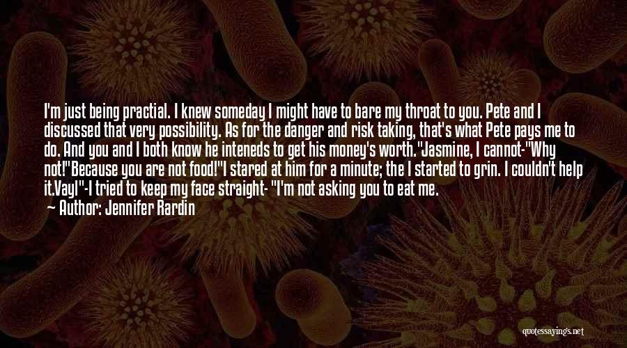Jennifer Rardin Quotes: I'm Just Being Practial. I Knew Someday I Might Have To Bare My Throat To You. Pete And I Discussed