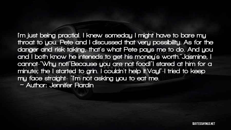 Jennifer Rardin Quotes: I'm Just Being Practial. I Knew Someday I Might Have To Bare My Throat To You. Pete And I Discussed