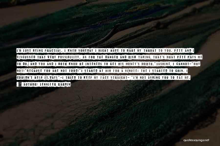 Jennifer Rardin Quotes: I'm Just Being Practial. I Knew Someday I Might Have To Bare My Throat To You. Pete And I Discussed