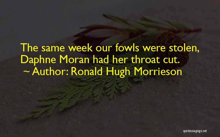 Ronald Hugh Morrieson Quotes: The Same Week Our Fowls Were Stolen, Daphne Moran Had Her Throat Cut.