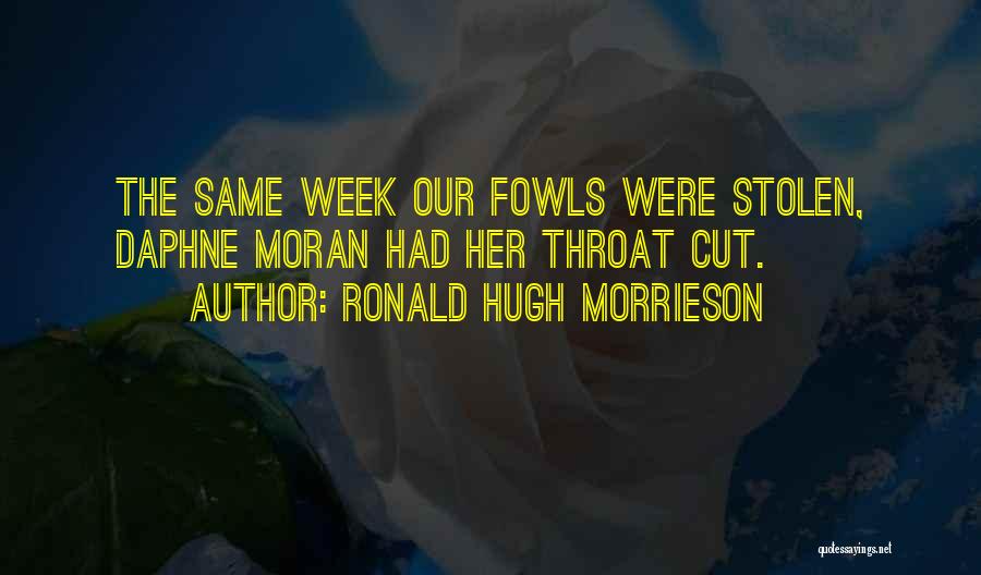 Ronald Hugh Morrieson Quotes: The Same Week Our Fowls Were Stolen, Daphne Moran Had Her Throat Cut.