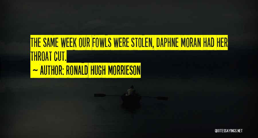 Ronald Hugh Morrieson Quotes: The Same Week Our Fowls Were Stolen, Daphne Moran Had Her Throat Cut.