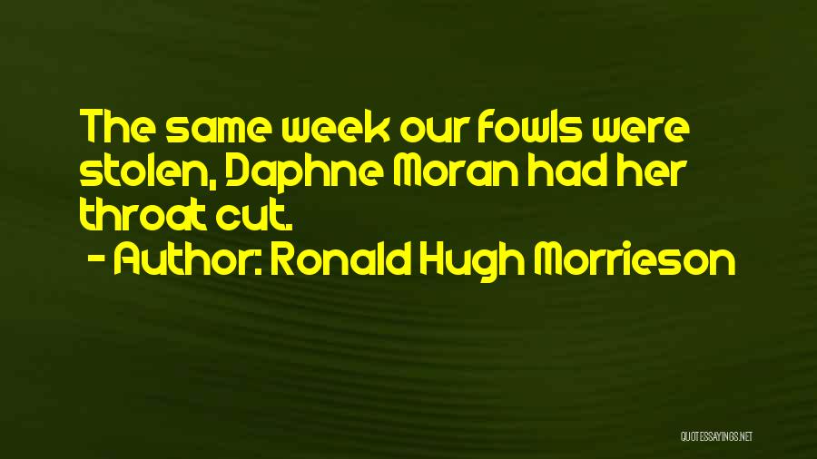 Ronald Hugh Morrieson Quotes: The Same Week Our Fowls Were Stolen, Daphne Moran Had Her Throat Cut.
