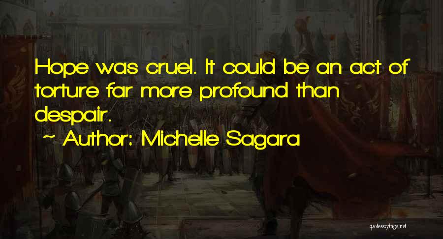 Michelle Sagara Quotes: Hope Was Cruel. It Could Be An Act Of Torture Far More Profound Than Despair.