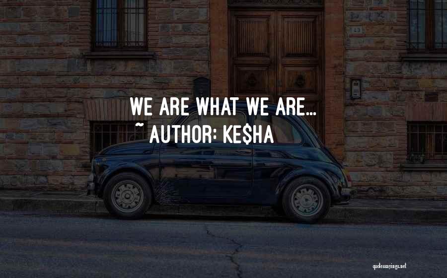 Ke$ha Quotes: We Are What We Are...