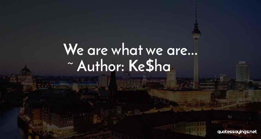 Ke$ha Quotes: We Are What We Are...
