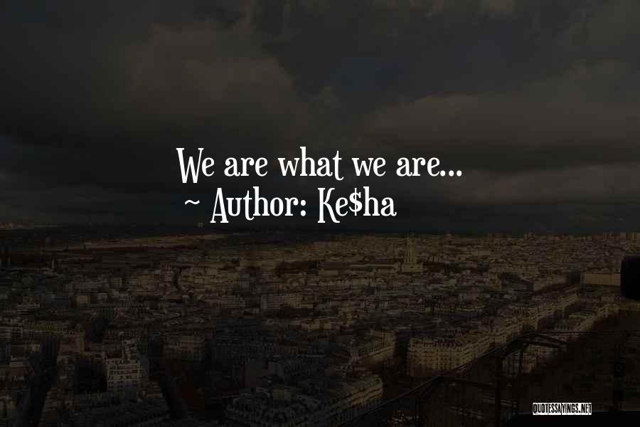 Ke$ha Quotes: We Are What We Are...