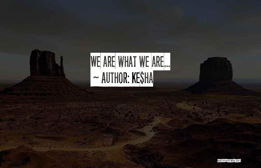 Ke$ha Quotes: We Are What We Are...